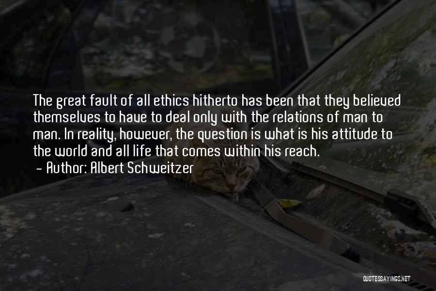 Albert Schweitzer Quotes: The Great Fault Of All Ethics Hitherto Has Been That They Believed Themselves To Have To Deal Only With The