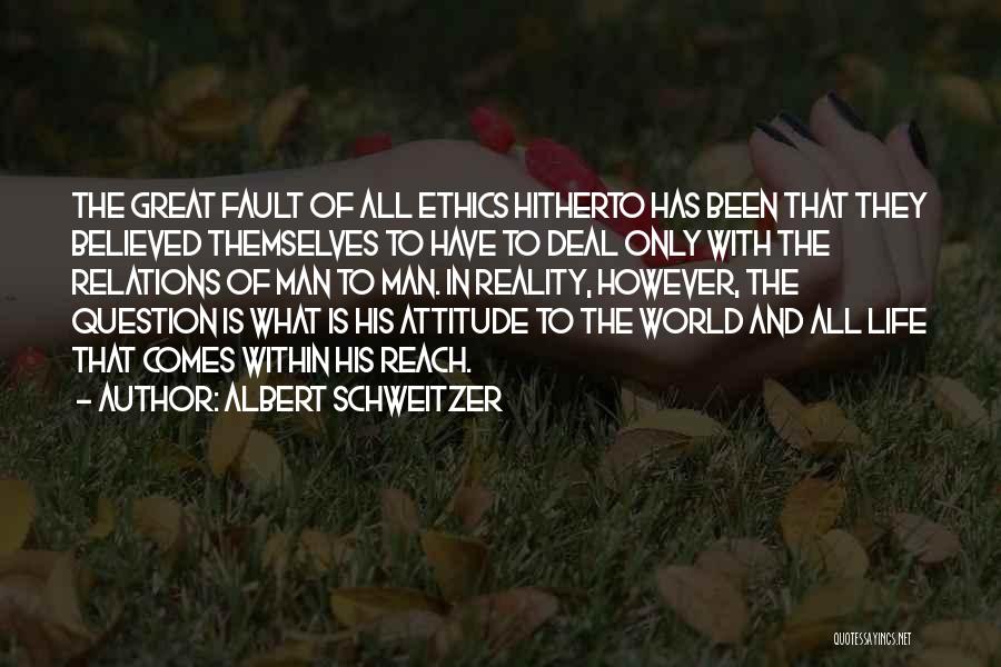 Albert Schweitzer Quotes: The Great Fault Of All Ethics Hitherto Has Been That They Believed Themselves To Have To Deal Only With The