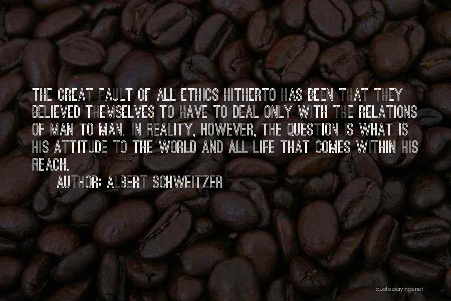 Albert Schweitzer Quotes: The Great Fault Of All Ethics Hitherto Has Been That They Believed Themselves To Have To Deal Only With The