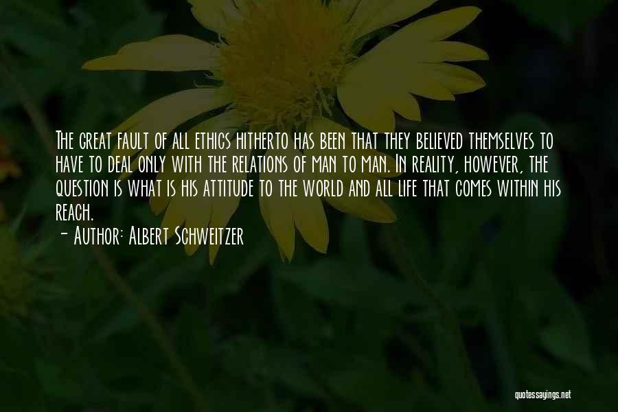 Albert Schweitzer Quotes: The Great Fault Of All Ethics Hitherto Has Been That They Believed Themselves To Have To Deal Only With The