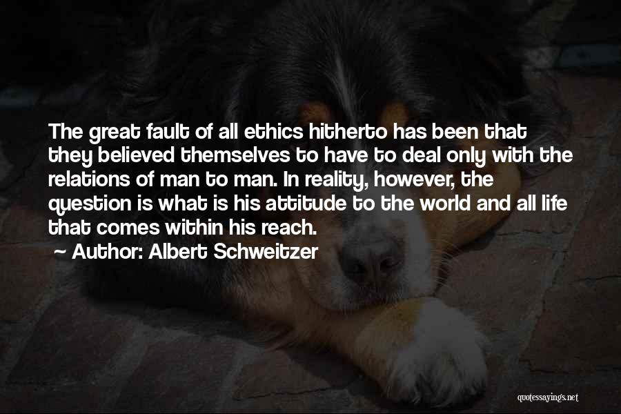 Albert Schweitzer Quotes: The Great Fault Of All Ethics Hitherto Has Been That They Believed Themselves To Have To Deal Only With The