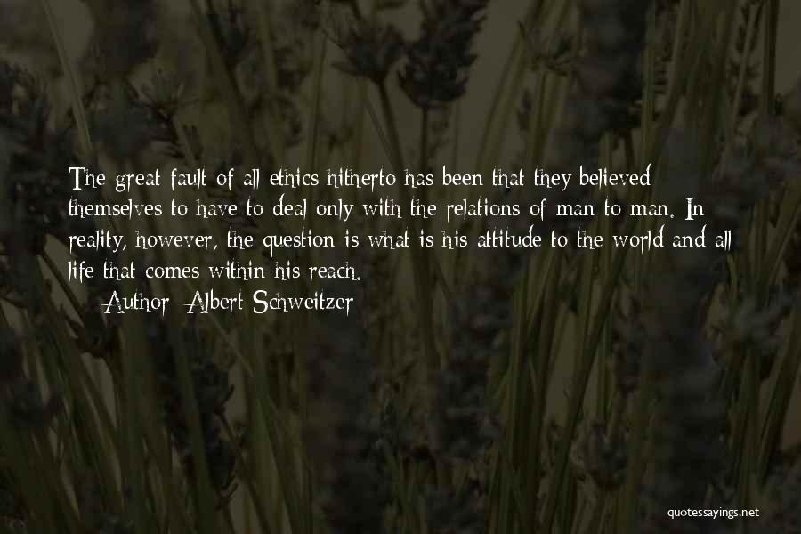 Albert Schweitzer Quotes: The Great Fault Of All Ethics Hitherto Has Been That They Believed Themselves To Have To Deal Only With The