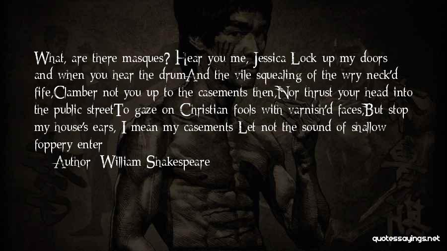 William Shakespeare Quotes: What, Are There Masques? Hear You Me, Jessica:lock Up My Doors; And When You Hear The Drumand The Vile Squealing