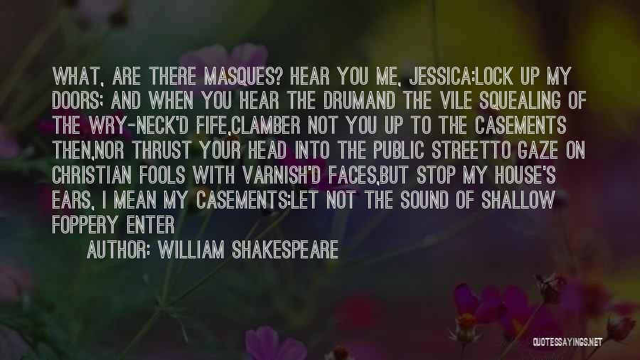 William Shakespeare Quotes: What, Are There Masques? Hear You Me, Jessica:lock Up My Doors; And When You Hear The Drumand The Vile Squealing