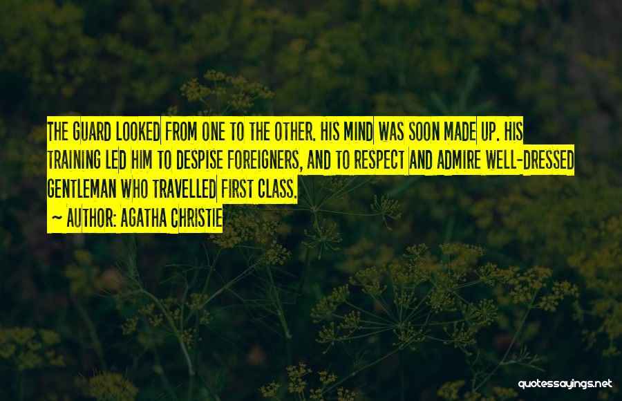 Agatha Christie Quotes: The Guard Looked From One To The Other. His Mind Was Soon Made Up. His Training Led Him To Despise