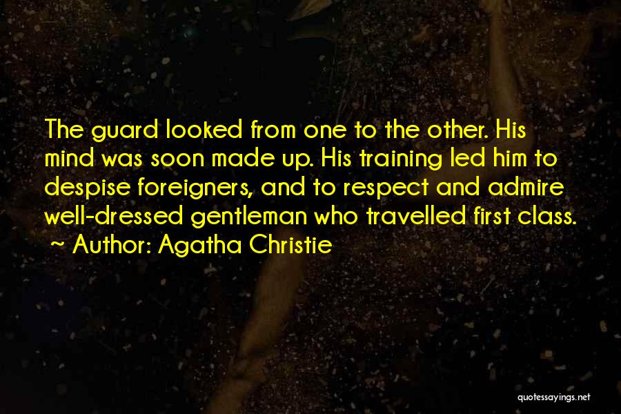 Agatha Christie Quotes: The Guard Looked From One To The Other. His Mind Was Soon Made Up. His Training Led Him To Despise