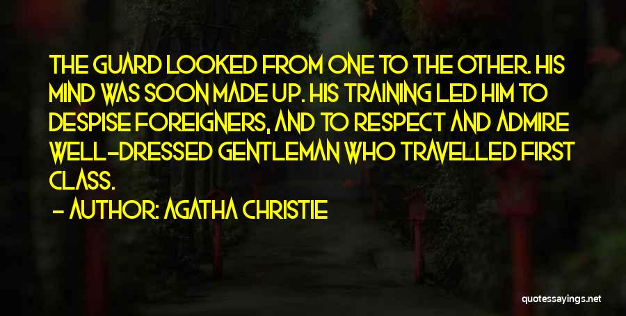 Agatha Christie Quotes: The Guard Looked From One To The Other. His Mind Was Soon Made Up. His Training Led Him To Despise