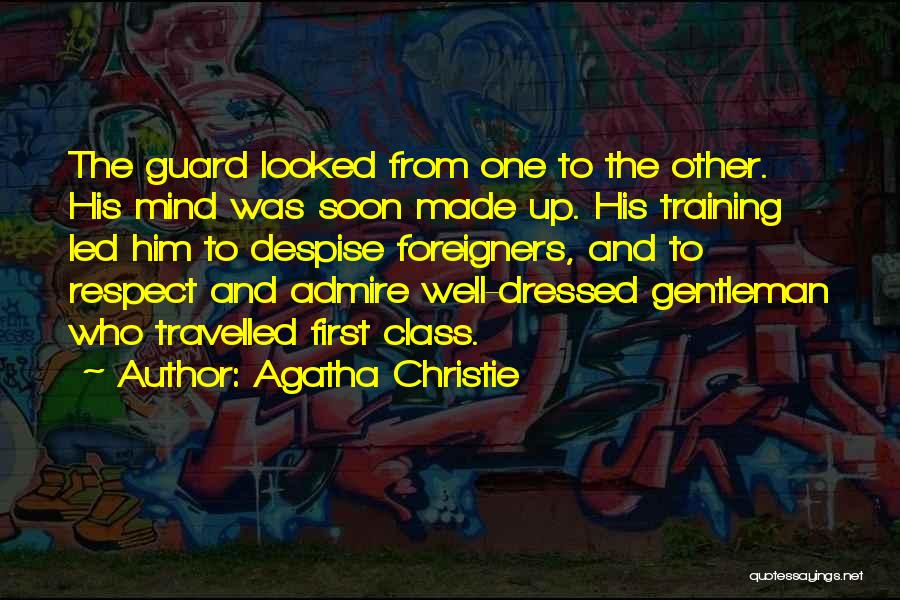 Agatha Christie Quotes: The Guard Looked From One To The Other. His Mind Was Soon Made Up. His Training Led Him To Despise