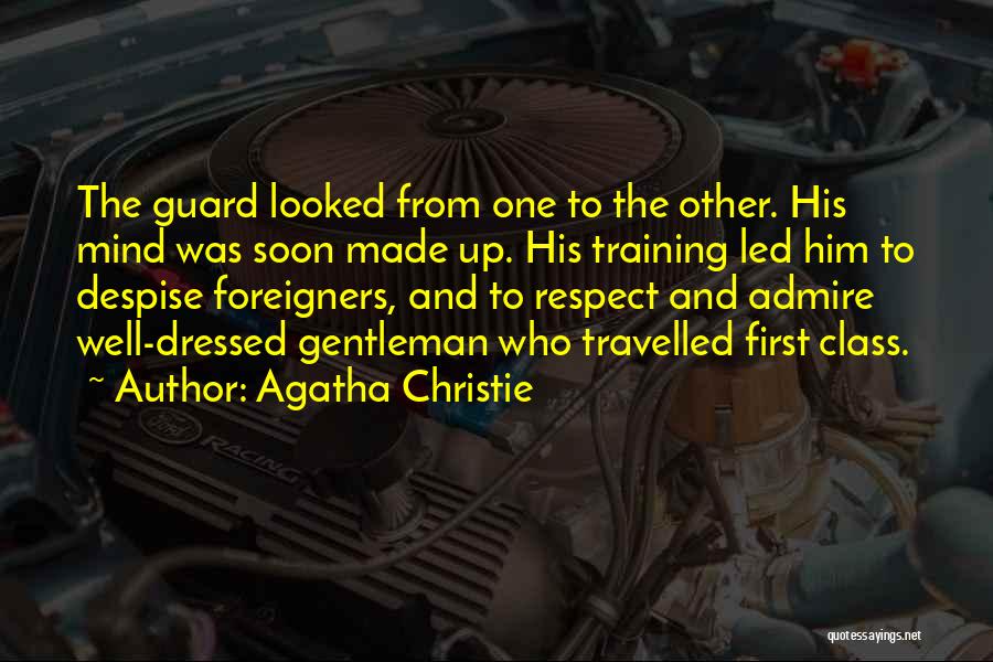 Agatha Christie Quotes: The Guard Looked From One To The Other. His Mind Was Soon Made Up. His Training Led Him To Despise