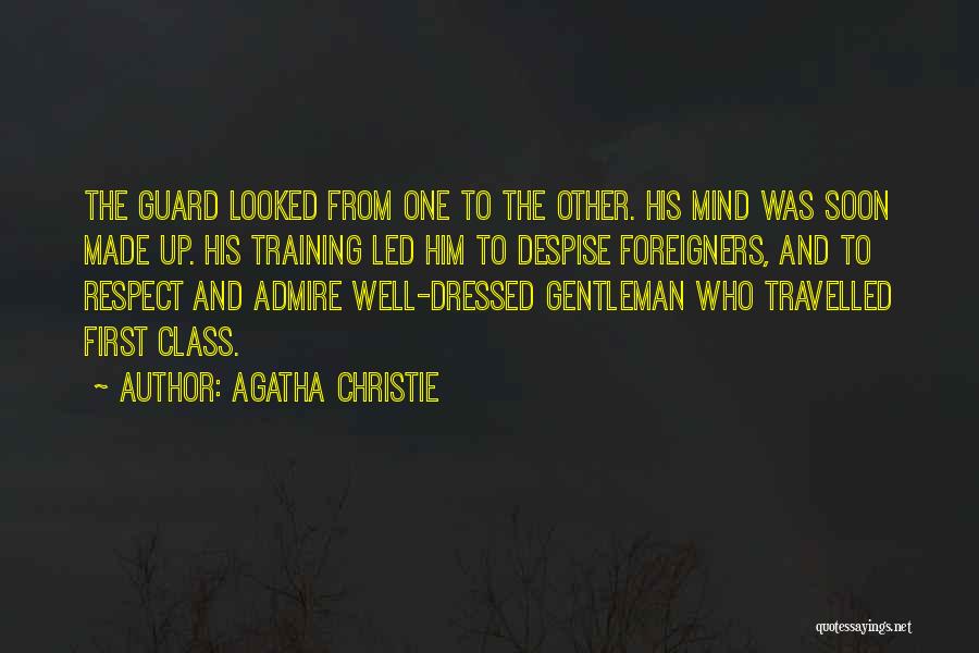 Agatha Christie Quotes: The Guard Looked From One To The Other. His Mind Was Soon Made Up. His Training Led Him To Despise