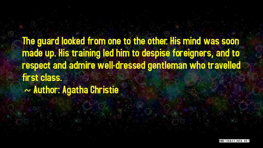 Agatha Christie Quotes: The Guard Looked From One To The Other. His Mind Was Soon Made Up. His Training Led Him To Despise