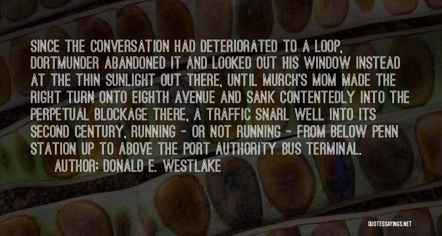 Donald E. Westlake Quotes: Since The Conversation Had Deteriorated To A Loop, Dortmunder Abandoned It And Looked Out His Window Instead At The Thin