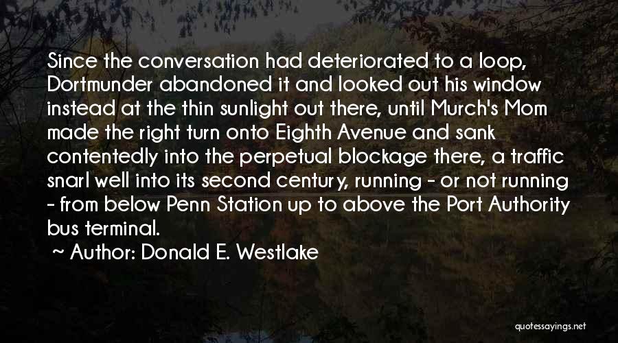 Donald E. Westlake Quotes: Since The Conversation Had Deteriorated To A Loop, Dortmunder Abandoned It And Looked Out His Window Instead At The Thin