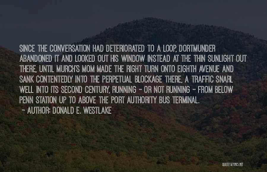 Donald E. Westlake Quotes: Since The Conversation Had Deteriorated To A Loop, Dortmunder Abandoned It And Looked Out His Window Instead At The Thin