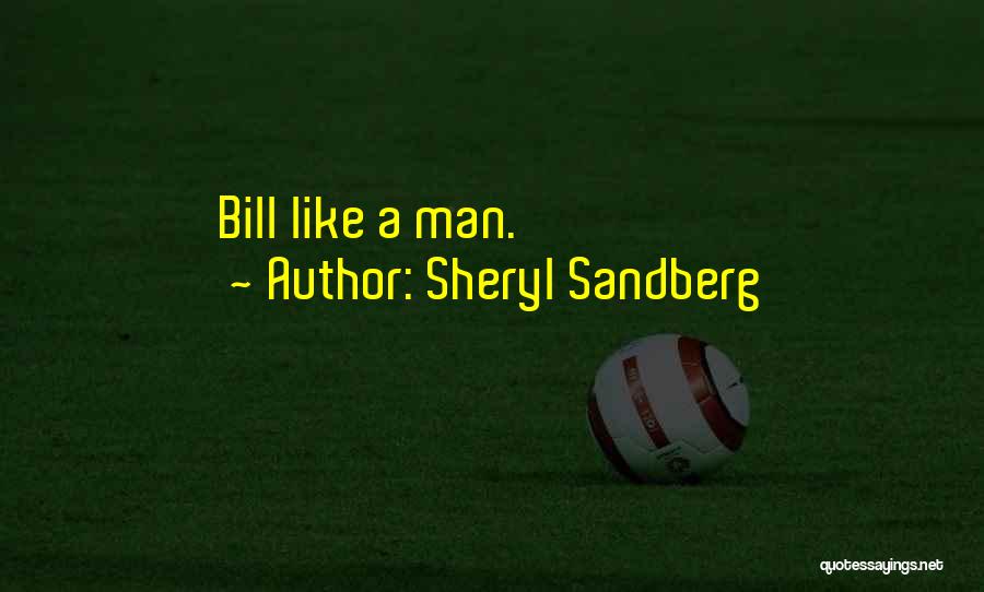 Sheryl Sandberg Quotes: Bill Like A Man.