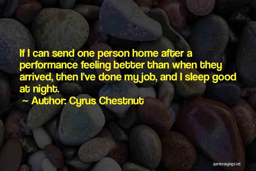 Cyrus Chestnut Quotes: If I Can Send One Person Home After A Performance Feeling Better Than When They Arrived, Then I've Done My