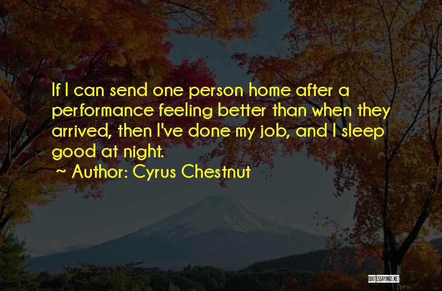 Cyrus Chestnut Quotes: If I Can Send One Person Home After A Performance Feeling Better Than When They Arrived, Then I've Done My