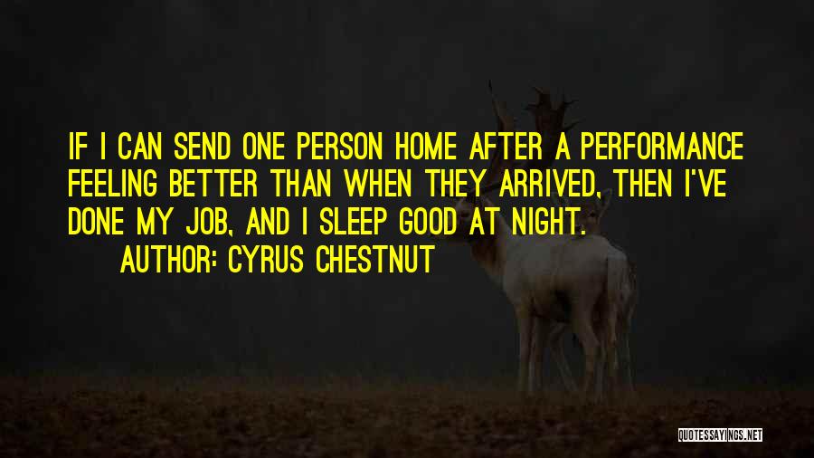 Cyrus Chestnut Quotes: If I Can Send One Person Home After A Performance Feeling Better Than When They Arrived, Then I've Done My