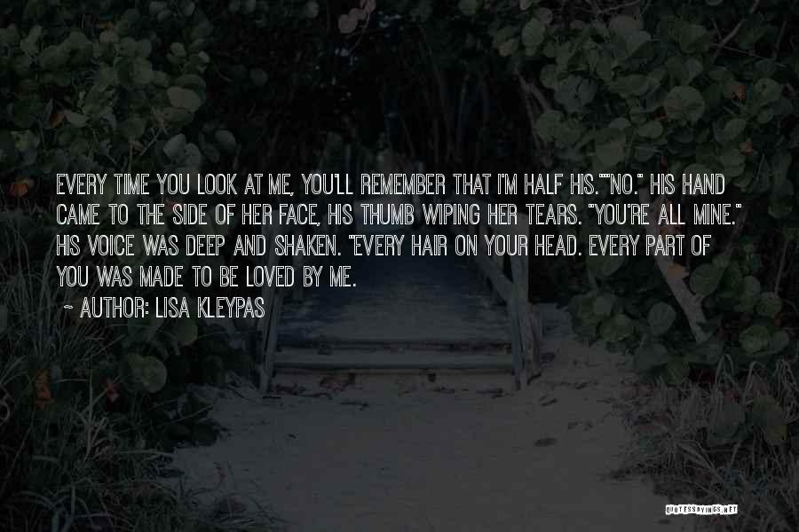 Lisa Kleypas Quotes: Every Time You Look At Me, You'll Remember That I'm Half His.no. His Hand Came To The Side Of Her