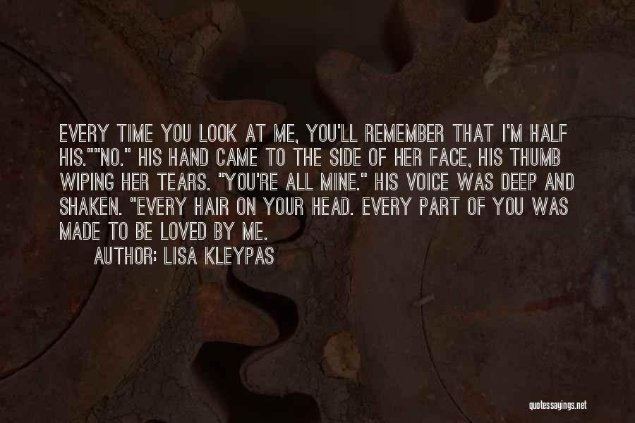 Lisa Kleypas Quotes: Every Time You Look At Me, You'll Remember That I'm Half His.no. His Hand Came To The Side Of Her