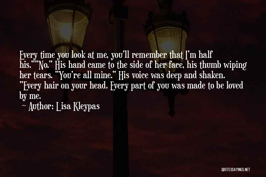 Lisa Kleypas Quotes: Every Time You Look At Me, You'll Remember That I'm Half His.no. His Hand Came To The Side Of Her