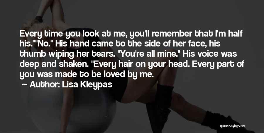 Lisa Kleypas Quotes: Every Time You Look At Me, You'll Remember That I'm Half His.no. His Hand Came To The Side Of Her