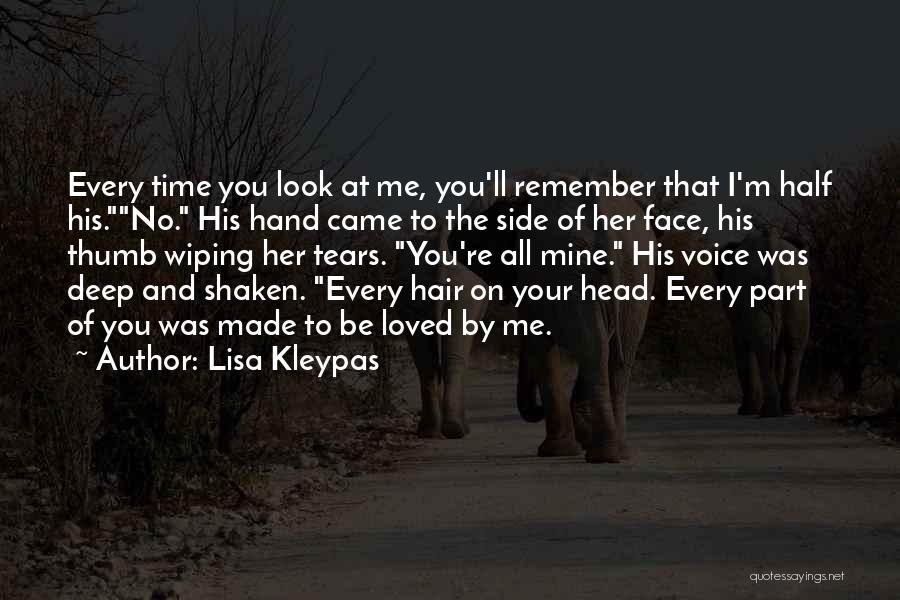 Lisa Kleypas Quotes: Every Time You Look At Me, You'll Remember That I'm Half His.no. His Hand Came To The Side Of Her