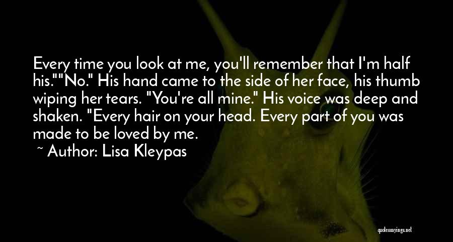 Lisa Kleypas Quotes: Every Time You Look At Me, You'll Remember That I'm Half His.no. His Hand Came To The Side Of Her