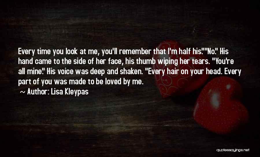 Lisa Kleypas Quotes: Every Time You Look At Me, You'll Remember That I'm Half His.no. His Hand Came To The Side Of Her