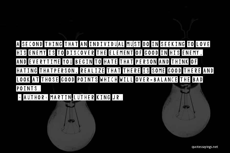 Martin Luther King Jr. Quotes: A Second Thing That An Individual Must Do In Seeking To Love His Enemy Is To Discover The Element Of