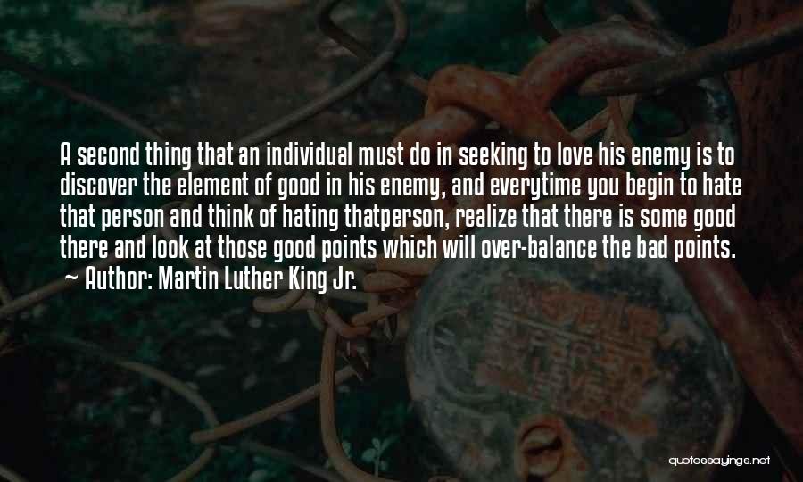 Martin Luther King Jr. Quotes: A Second Thing That An Individual Must Do In Seeking To Love His Enemy Is To Discover The Element Of