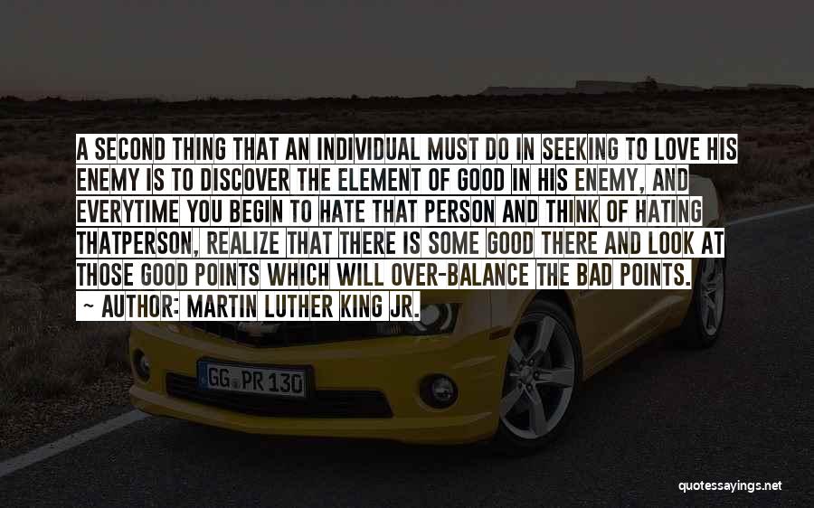 Martin Luther King Jr. Quotes: A Second Thing That An Individual Must Do In Seeking To Love His Enemy Is To Discover The Element Of