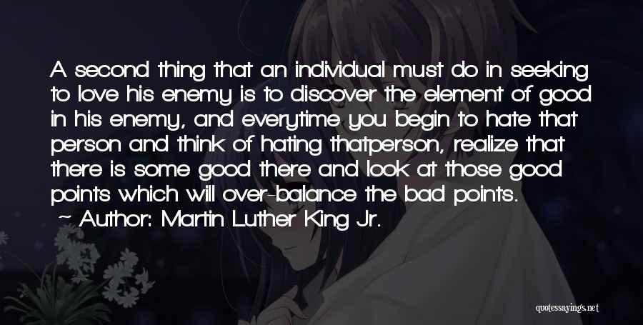 Martin Luther King Jr. Quotes: A Second Thing That An Individual Must Do In Seeking To Love His Enemy Is To Discover The Element Of