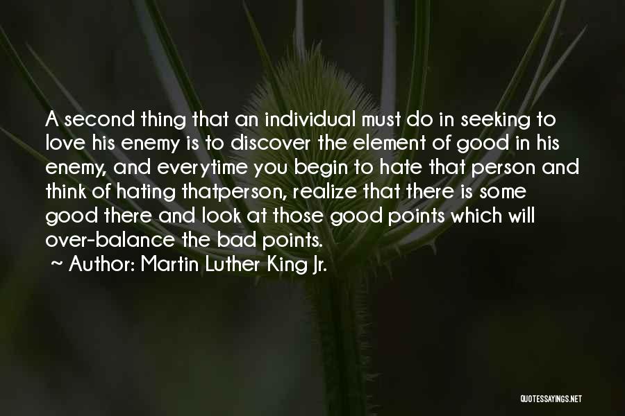 Martin Luther King Jr. Quotes: A Second Thing That An Individual Must Do In Seeking To Love His Enemy Is To Discover The Element Of