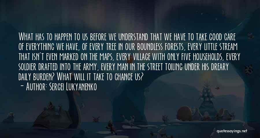 Sergei Lukyanenko Quotes: What Has To Happen To Us Before We Understand That We Have To Take Good Care Of Everything We Have,