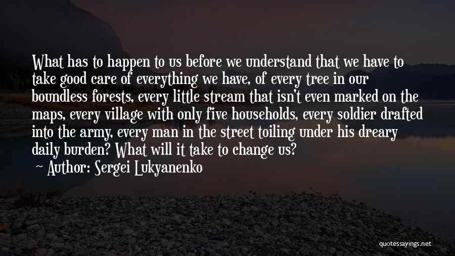 Sergei Lukyanenko Quotes: What Has To Happen To Us Before We Understand That We Have To Take Good Care Of Everything We Have,