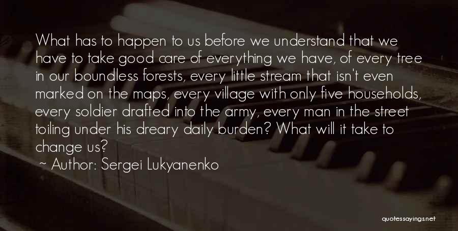 Sergei Lukyanenko Quotes: What Has To Happen To Us Before We Understand That We Have To Take Good Care Of Everything We Have,