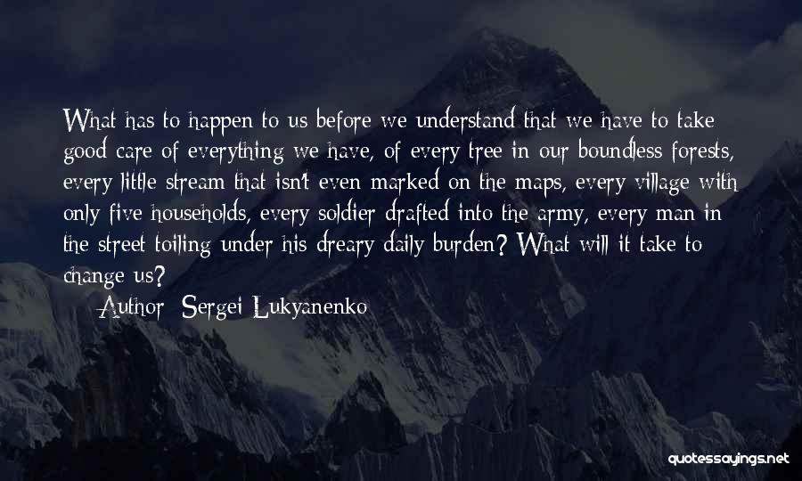 Sergei Lukyanenko Quotes: What Has To Happen To Us Before We Understand That We Have To Take Good Care Of Everything We Have,