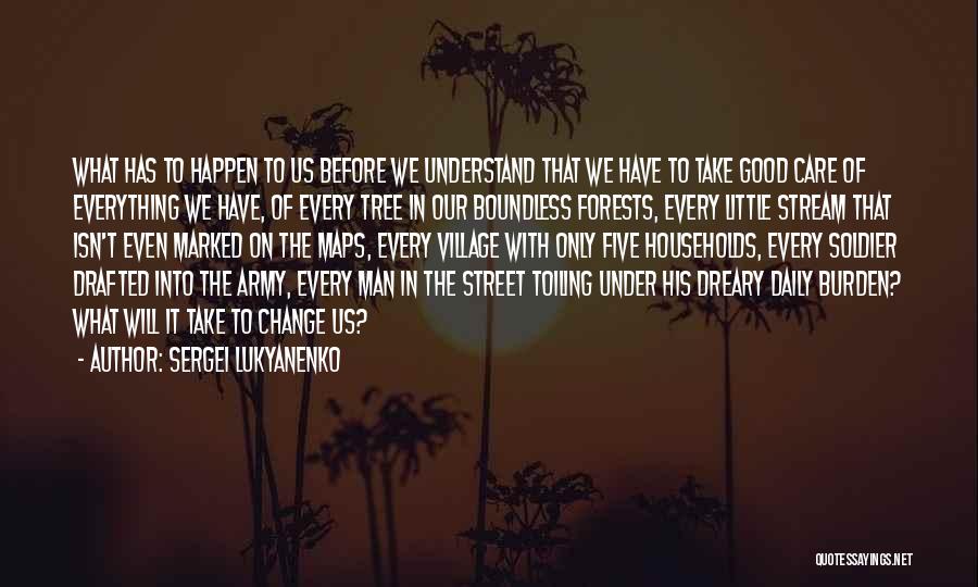 Sergei Lukyanenko Quotes: What Has To Happen To Us Before We Understand That We Have To Take Good Care Of Everything We Have,