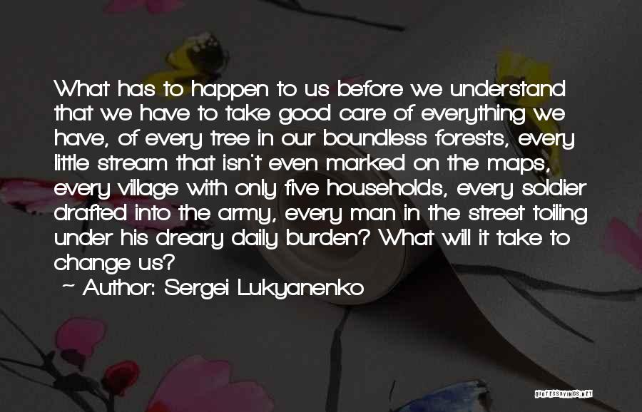 Sergei Lukyanenko Quotes: What Has To Happen To Us Before We Understand That We Have To Take Good Care Of Everything We Have,