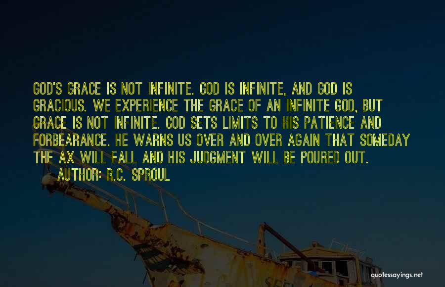 R.C. Sproul Quotes: God's Grace Is Not Infinite. God Is Infinite, And God Is Gracious. We Experience The Grace Of An Infinite God,