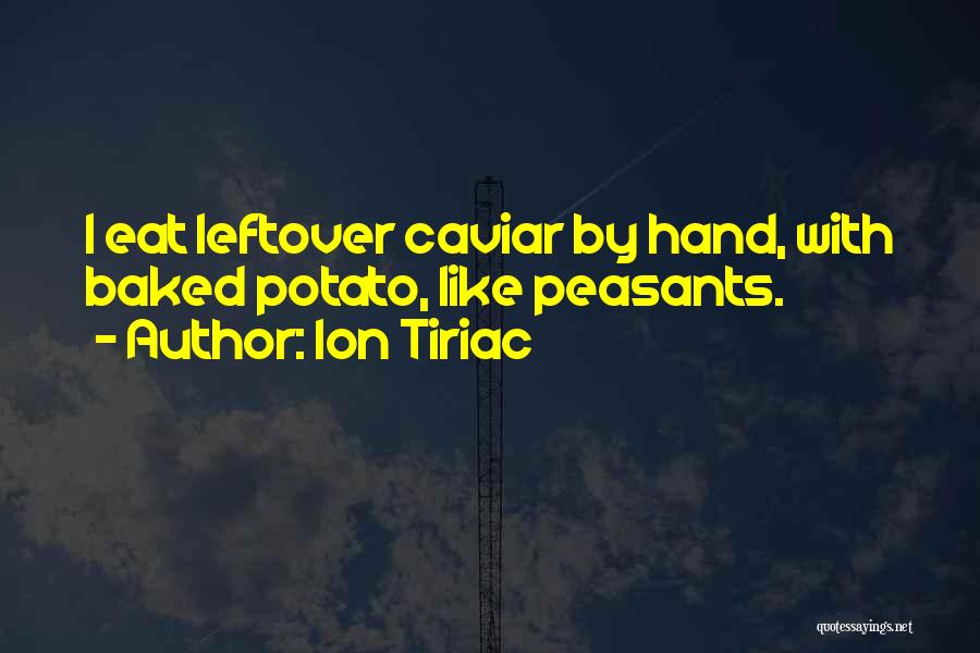 Ion Tiriac Quotes: I Eat Leftover Caviar By Hand, With Baked Potato, Like Peasants.