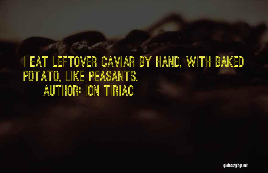 Ion Tiriac Quotes: I Eat Leftover Caviar By Hand, With Baked Potato, Like Peasants.