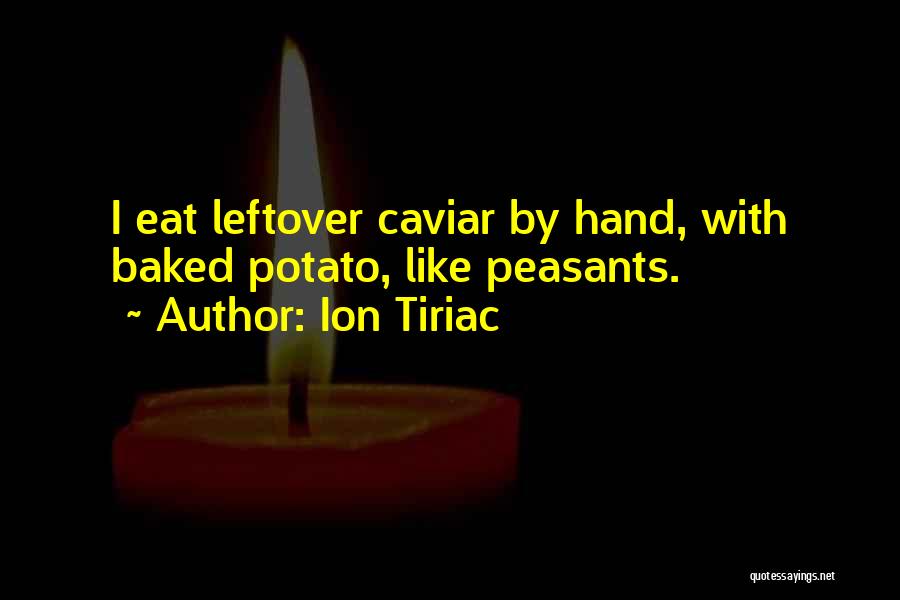 Ion Tiriac Quotes: I Eat Leftover Caviar By Hand, With Baked Potato, Like Peasants.