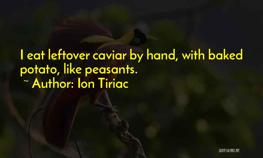 Ion Tiriac Quotes: I Eat Leftover Caviar By Hand, With Baked Potato, Like Peasants.