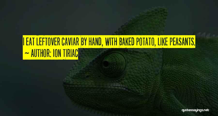 Ion Tiriac Quotes: I Eat Leftover Caviar By Hand, With Baked Potato, Like Peasants.