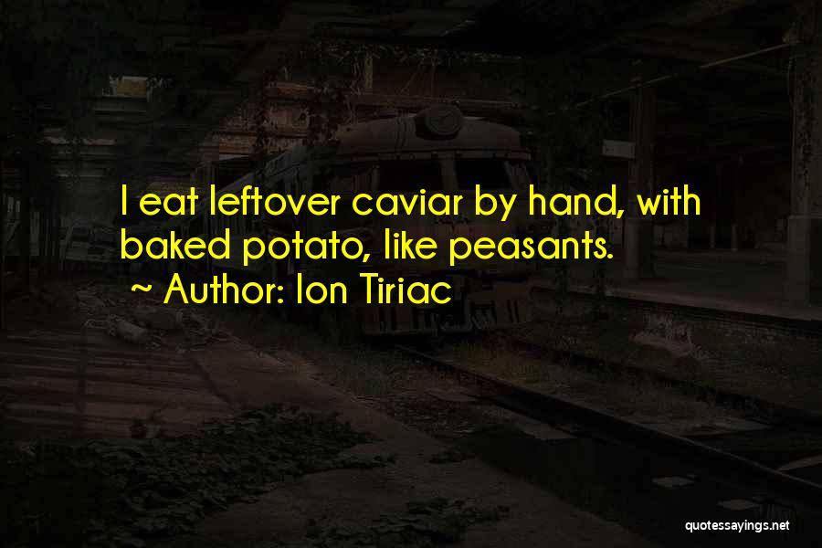 Ion Tiriac Quotes: I Eat Leftover Caviar By Hand, With Baked Potato, Like Peasants.