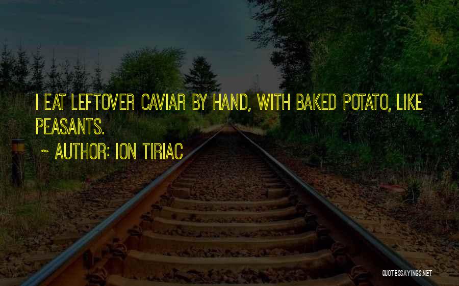 Ion Tiriac Quotes: I Eat Leftover Caviar By Hand, With Baked Potato, Like Peasants.
