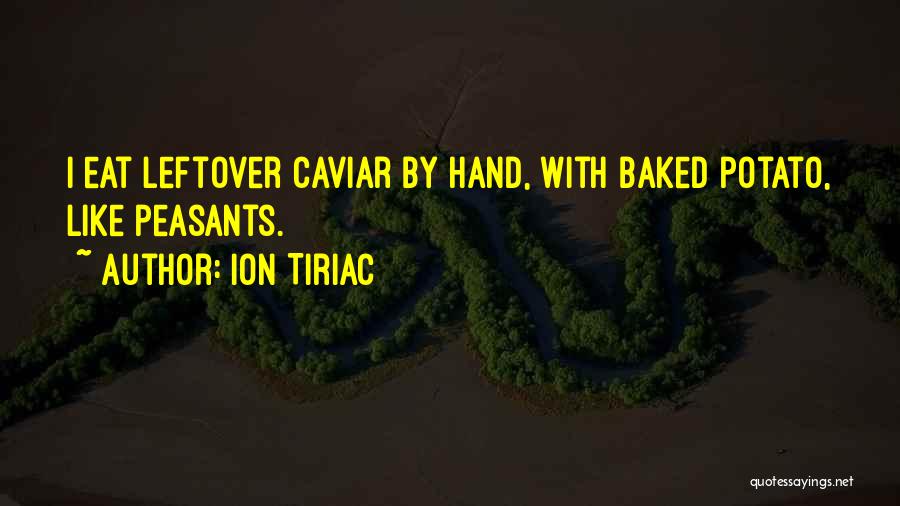 Ion Tiriac Quotes: I Eat Leftover Caviar By Hand, With Baked Potato, Like Peasants.