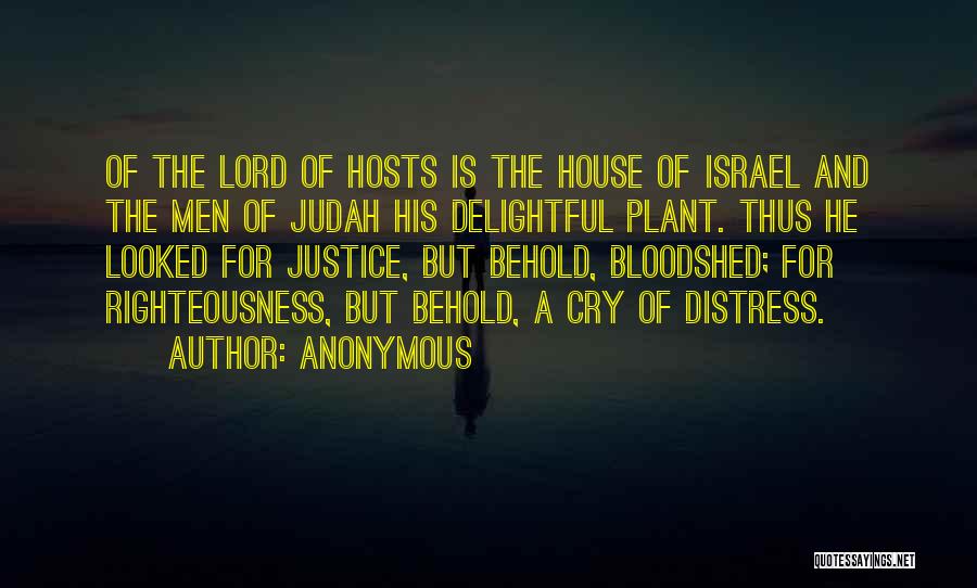 Anonymous Quotes: Of The Lord Of Hosts Is The House Of Israel And The Men Of Judah His Delightful Plant. Thus He